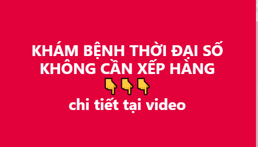 KHÁM BỆNH THỜI ĐẠI SỐ KHÔNG CẦN XẾP HÀNG